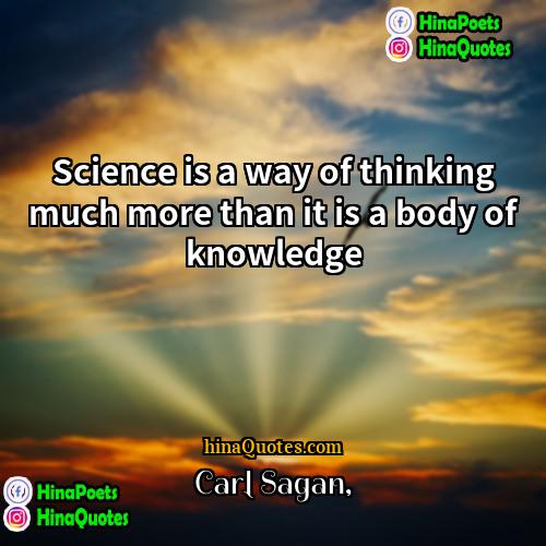 Carl Sagan Quotes | Science is a way of thinking much